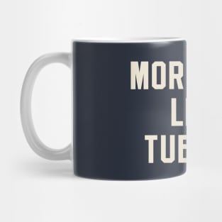 More Taco Less Tuesday Mug